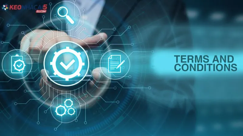 Tổng quan về điều kiện và điều khoản Keonhacai5